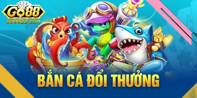 Bắn cá đổi thưởng Go88