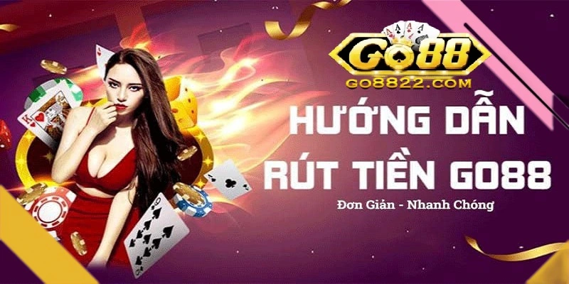 Rút tiền Go88 có khó không